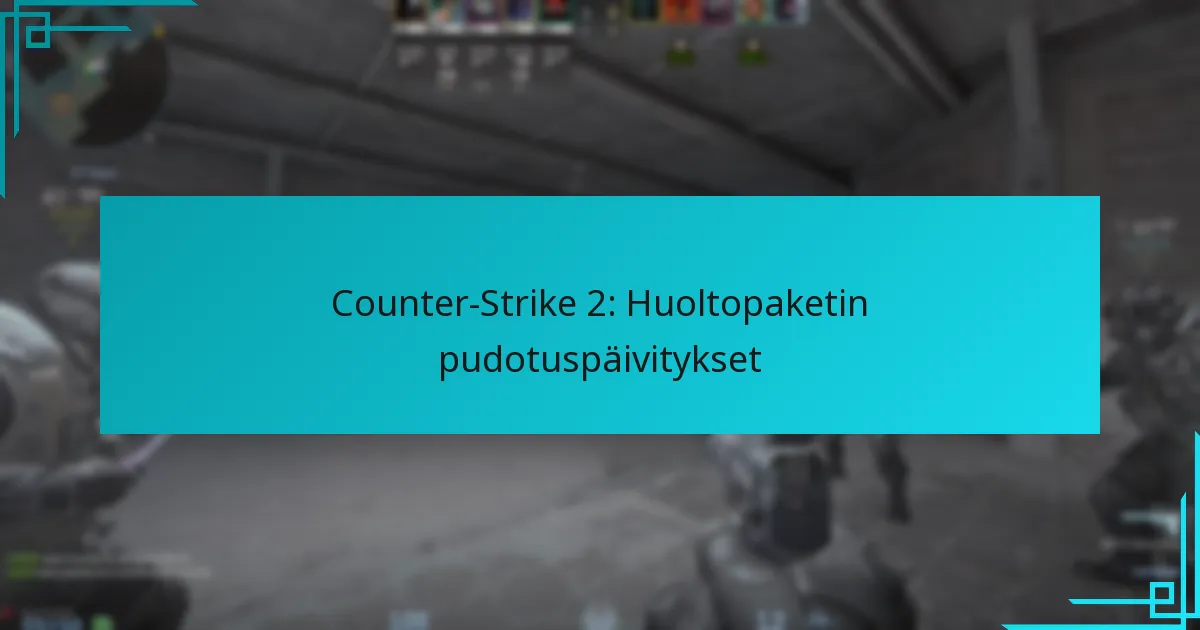Counter-Strike 2: Huoltopaketin pudotuspäivitykset
