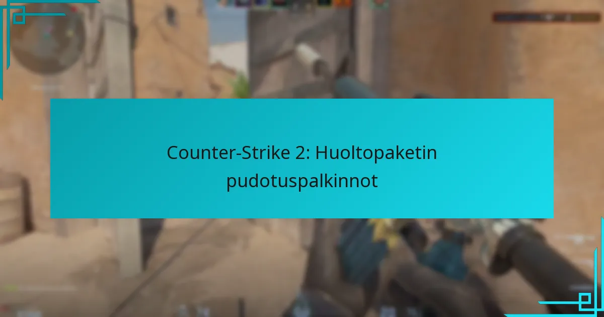 Counter-Strike 2: Huoltopaketin pudotuspalkinnot