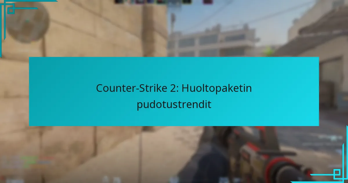 Counter-Strike 2: Huoltopaketin pudotustrendit