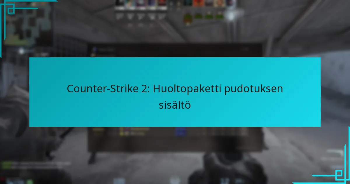 Counter-Strike 2: Huoltopaketti pudotuksen sisältö