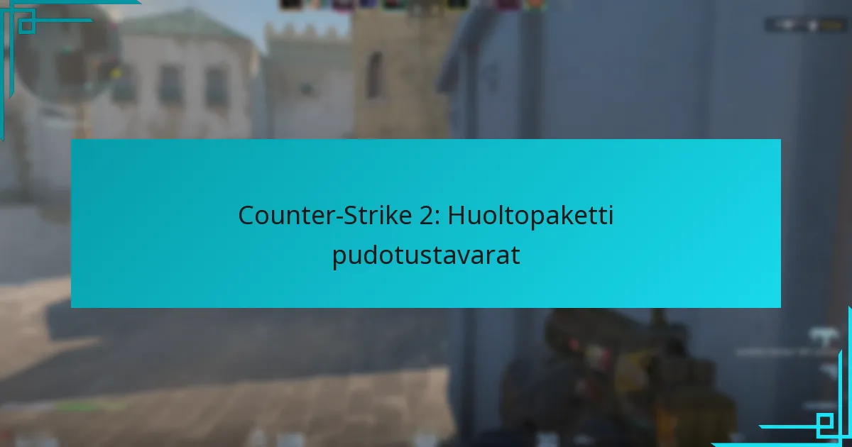 Counter-Strike 2: Huoltopaketti pudotustavarat