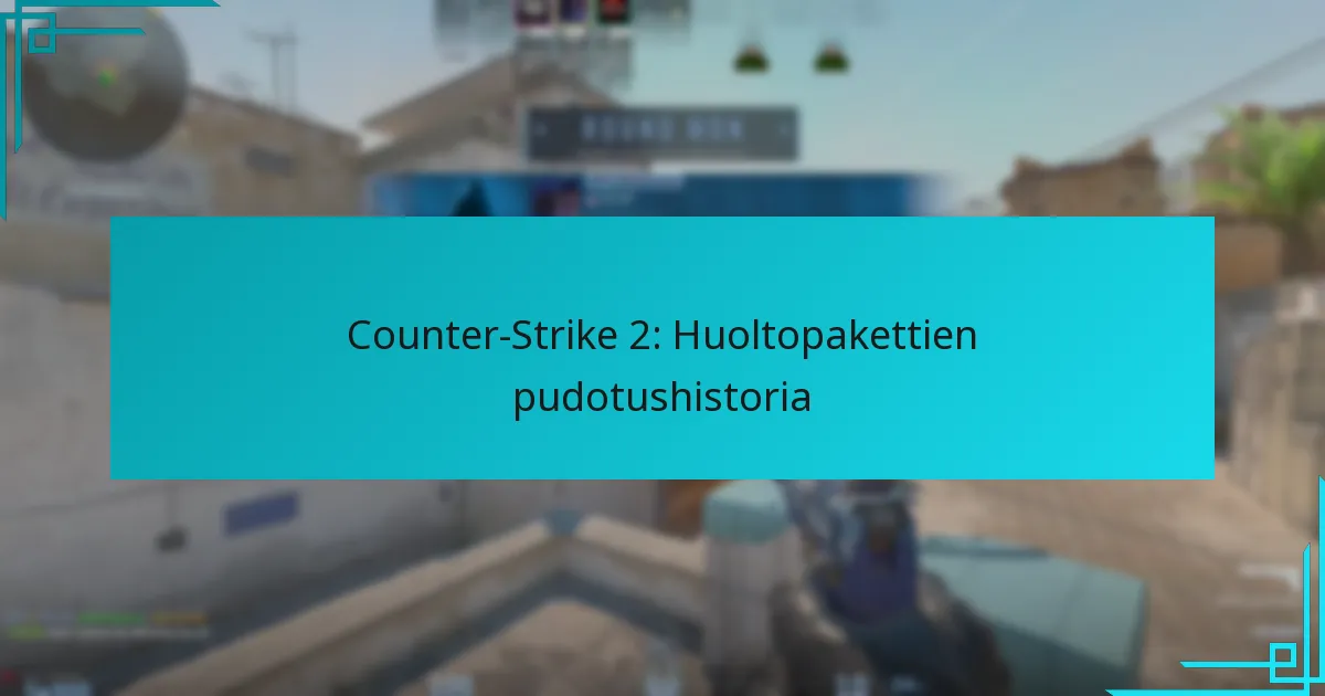 Counter-Strike 2: Huoltopakettien pudotushistoria