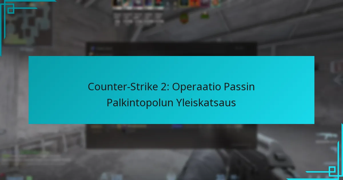 Counter-Strike 2: Operaatio Passin Palkintopolun Yleiskatsaus