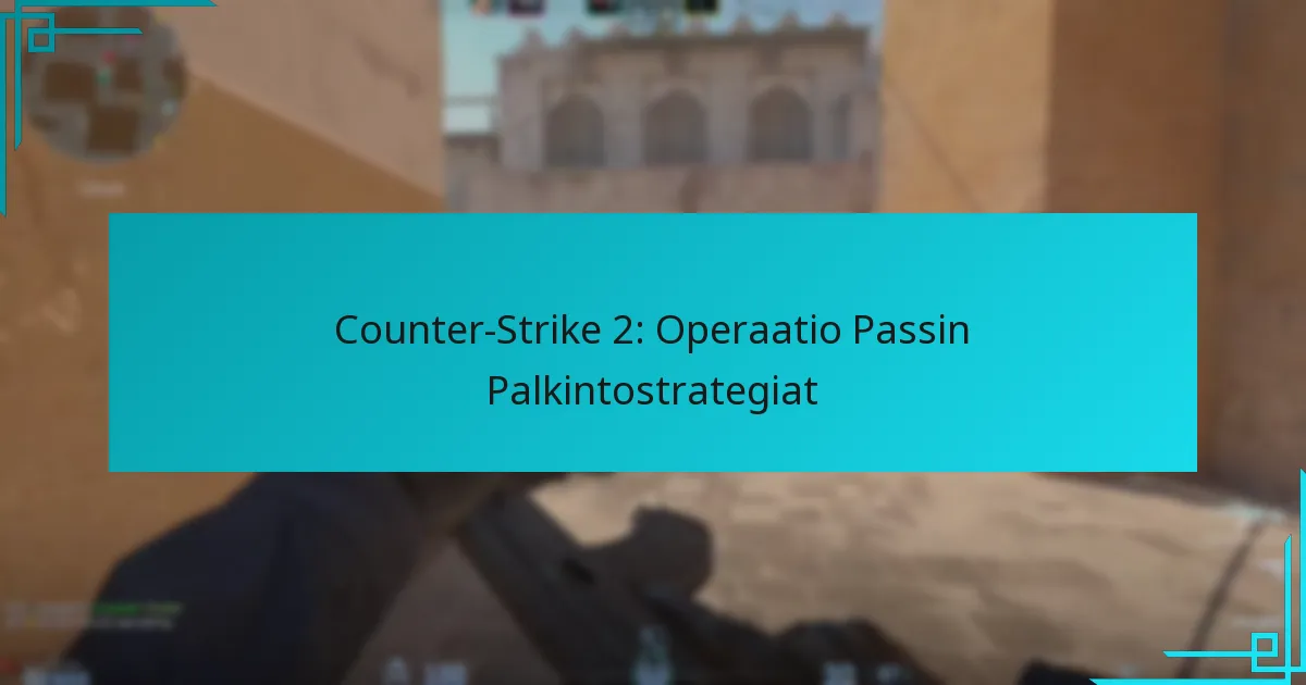 Counter-Strike 2: Operaatio Passin Palkintostrategiat