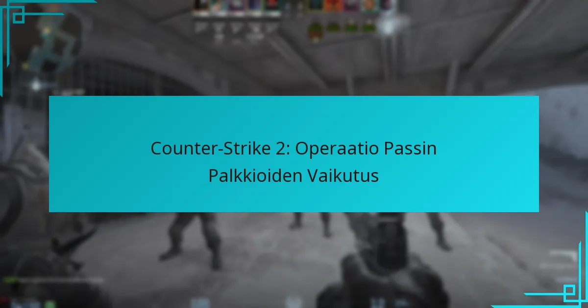 Counter-Strike 2: Operaatio Passin Palkkioiden Vaikutus