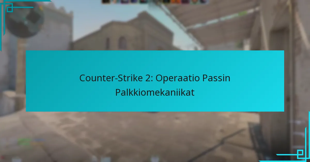 Counter-Strike 2: Operaatio Passin Palkkiomekaniikat