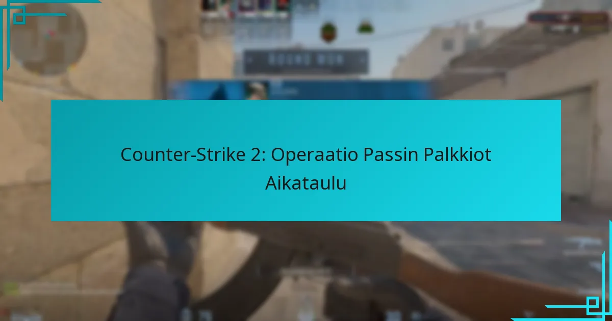 Counter-Strike 2: Operaatio Passin Palkkiot Aikataulu