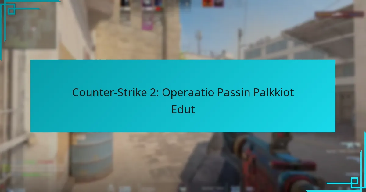 Counter-Strike 2: Operaatio Passin Palkkiot Edut
