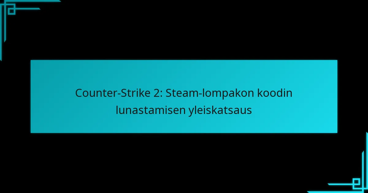 Counter-Strike 2: Steam-lompakon koodin lunastamisen yleiskatsaus