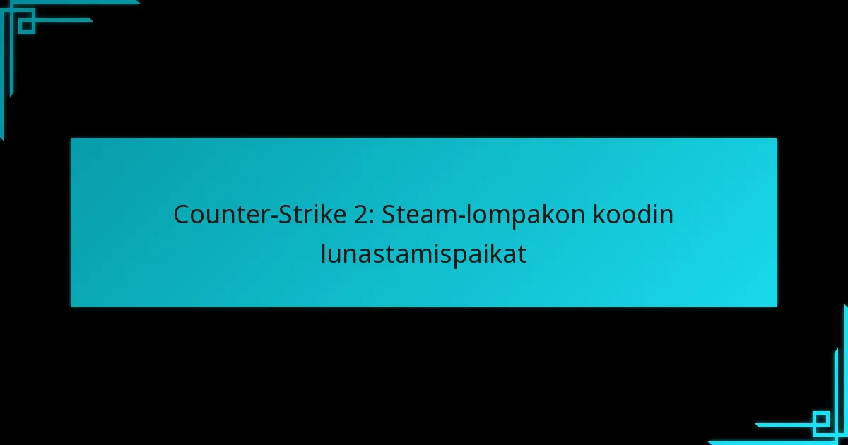 Counter-Strike 2: Steam-lompakon koodin lunastamispaikat