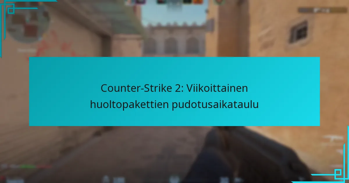 Counter-Strike 2: Viikoittainen huoltopakettien pudotusaikataulu