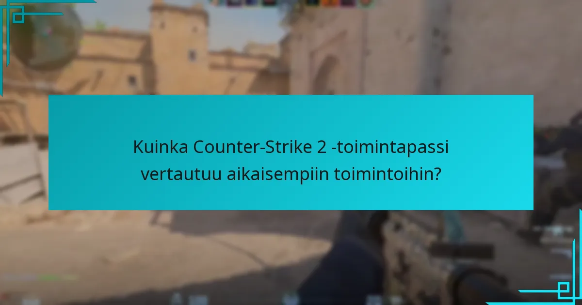 Kuinka Counter-Strike 2 -toimintapassi vertautuu aikaisempiin toimintoihin?