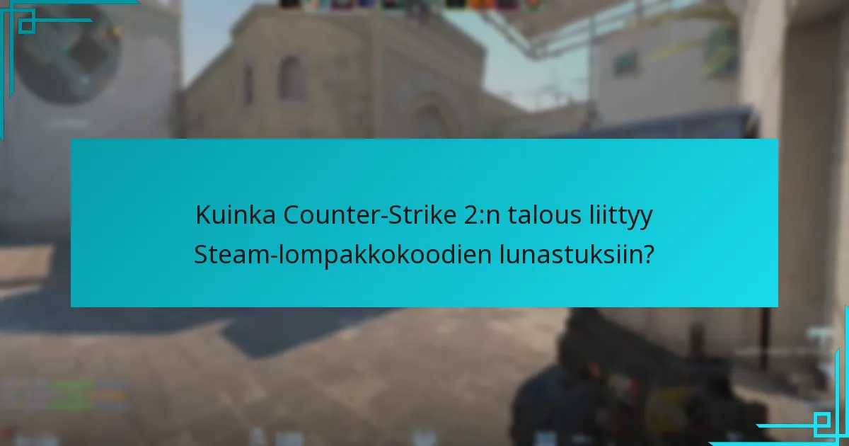 Kuinka Counter-Strike 2:n talous liittyy Steam-lompakkokoodien lunastuksiin?