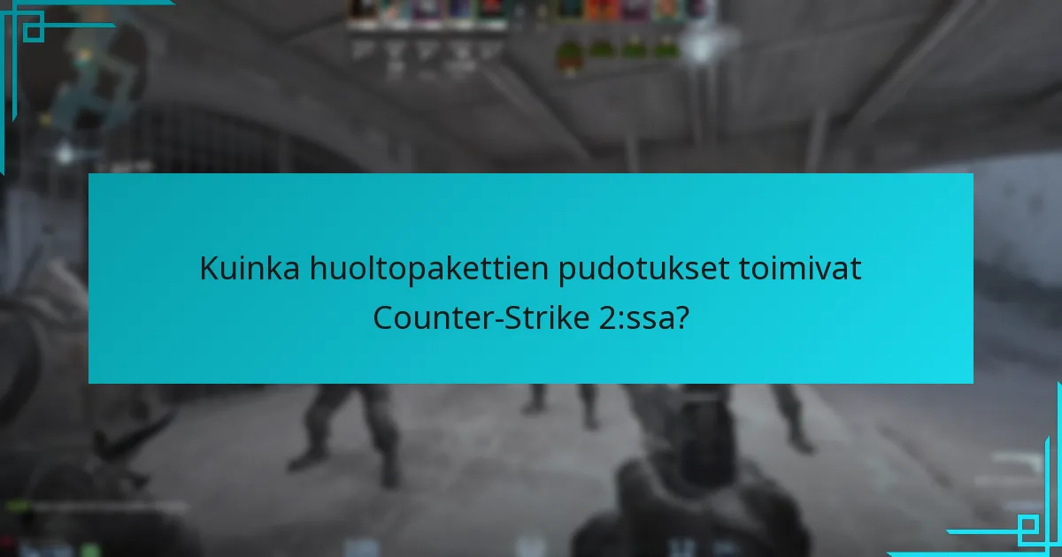 Kuinka huoltopakettien pudotukset toimivat Counter-Strike 2:ssa?