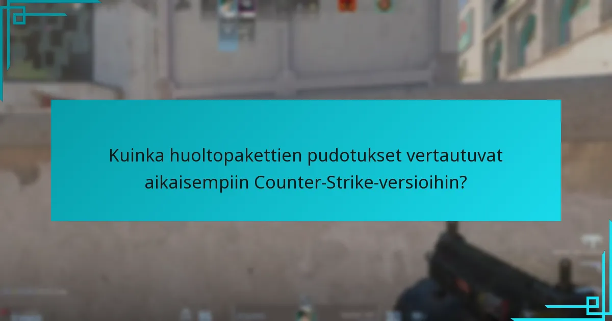 Kuinka huoltopakettien pudotukset vertautuvat aikaisempiin Counter-Strike-versioihin?