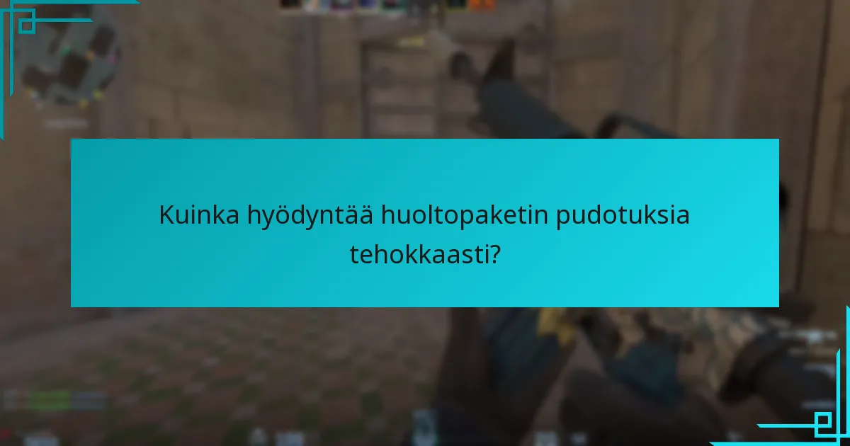 Kuinka hyödyntää huoltopaketin pudotuksia tehokkaasti?