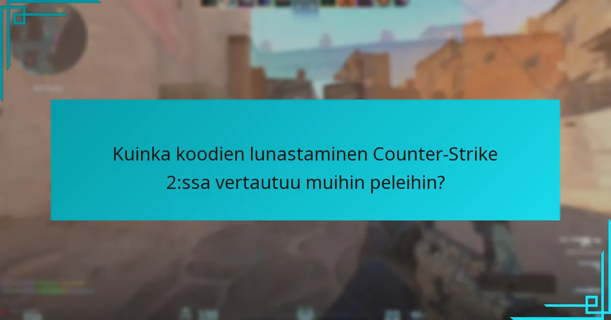 Kuinka koodien lunastaminen Counter-Strike 2:ssa vertautuu muihin peleihin?