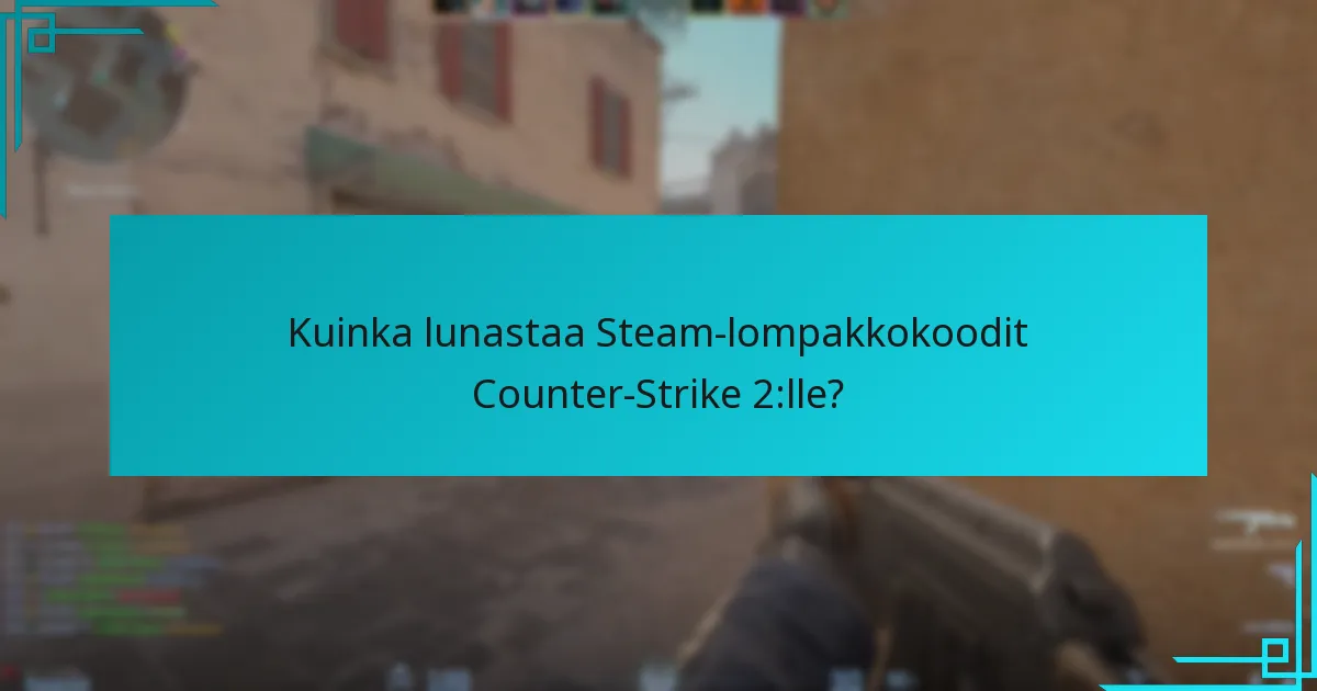 Kuinka lunastaa Steam-lompakkokoodit Counter-Strike 2:lle?