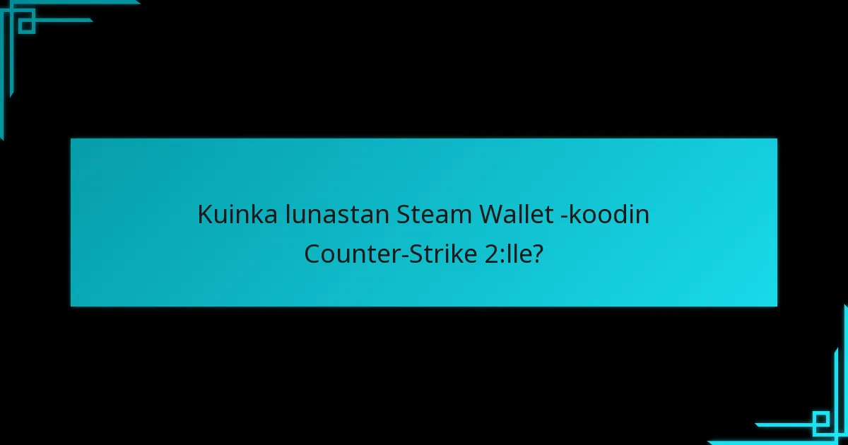Mitkä ovat Steam Wallet -koodit ja miten ne toimivat?