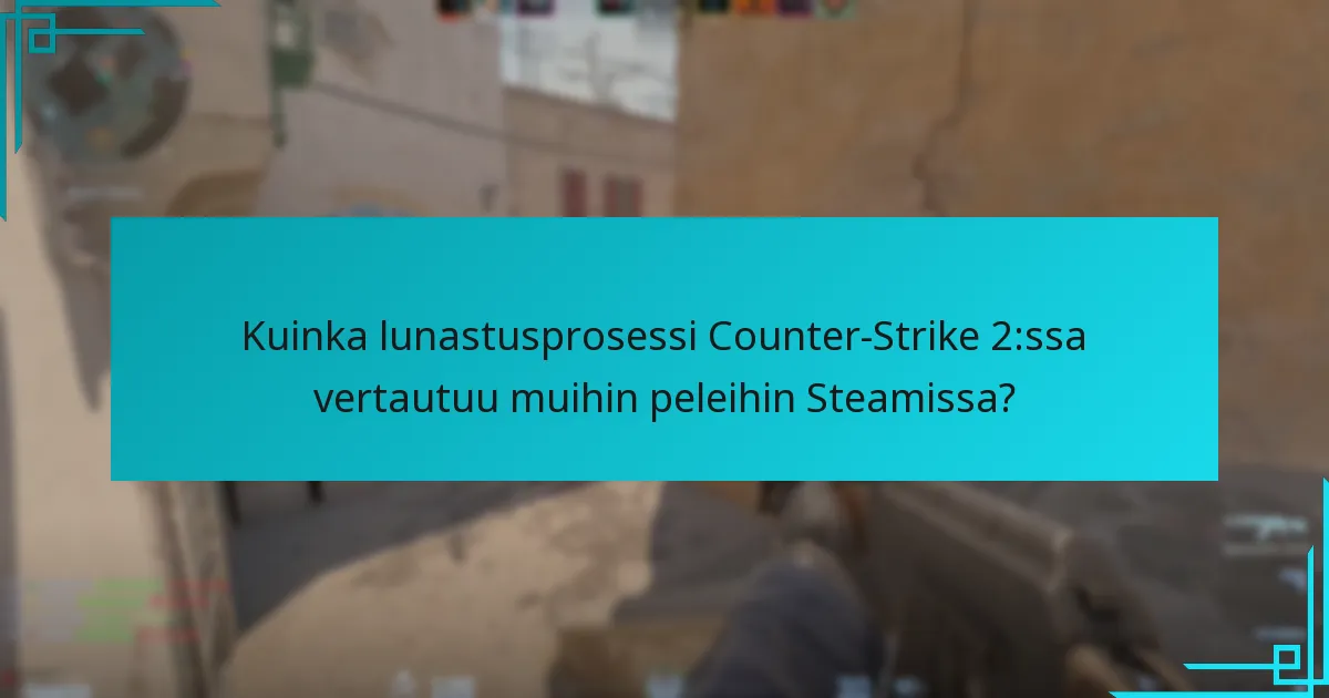 Kuinka lunastusprosessi Counter-Strike 2:ssa vertautuu muihin peleihin Steamissa?