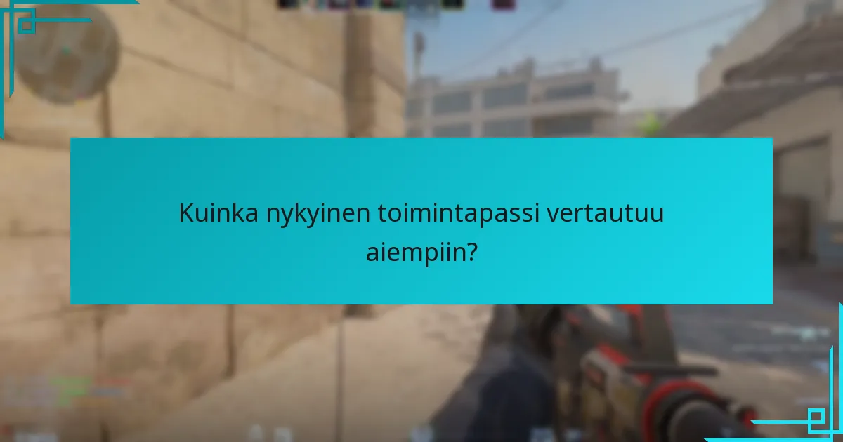 Kuinka nykyinen toimintapassi vertautuu aiempiin?