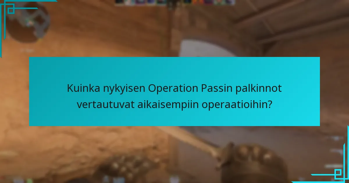 Kuinka nykyisen Operation Passin palkinnot vertautuvat aikaisempiin operaatioihin?