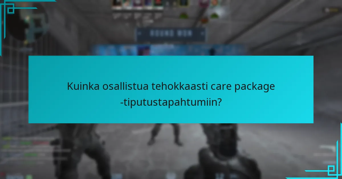 Milloin care package -tiputustapahtumat tapahtuvat?
