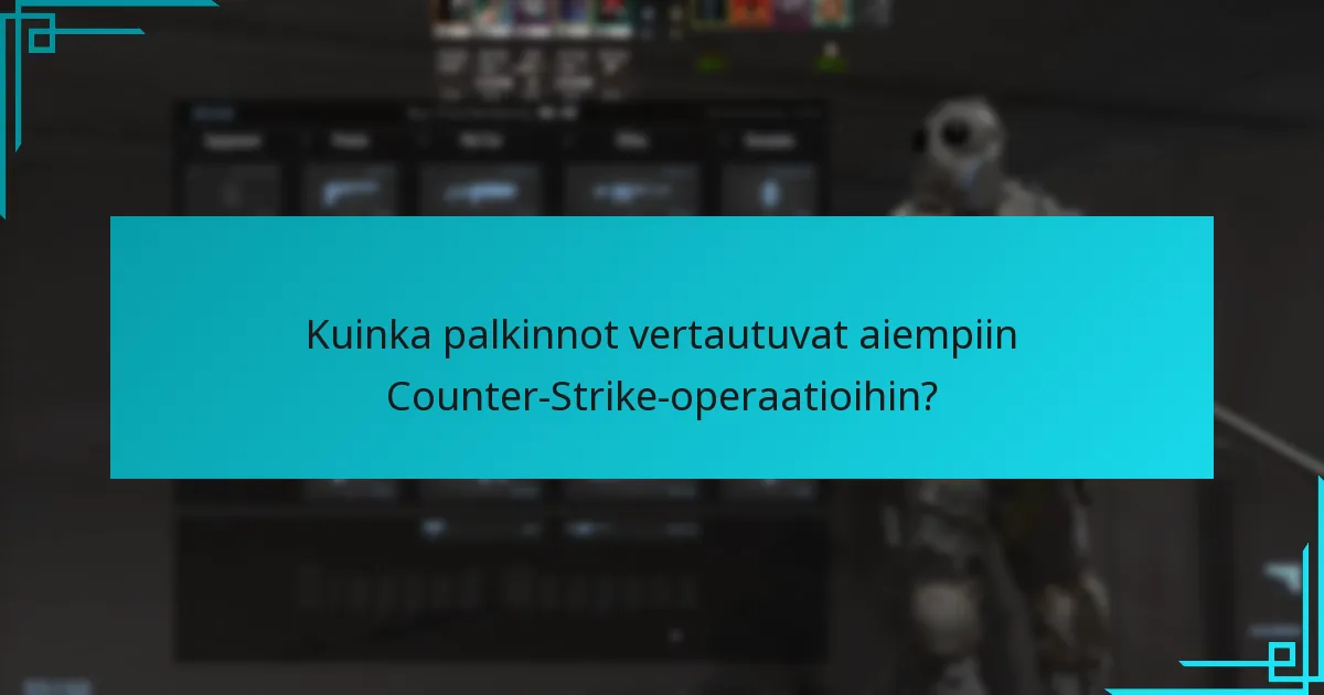 Kuinka palkinnot vertautuvat aiempiin Counter-Strike-operaatioihin?