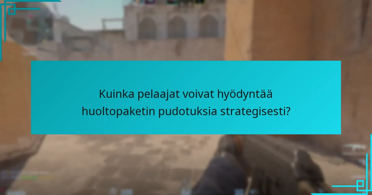 Kuinka pelaajat voivat hyödyntää huoltopaketin pudotuksia strategisesti?