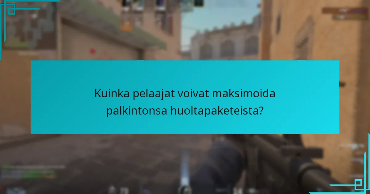 Kuinka pelaajat voivat maksimoida palkintonsa huoltapaketeista?