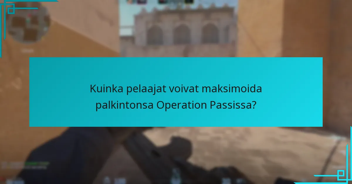 Kuinka pelaajat voivat maksimoida palkintonsa Operation Passissa?