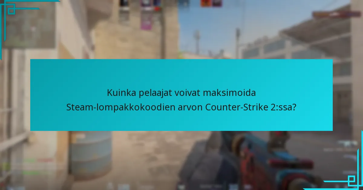 Kuinka pelaajat voivat maksimoida Steam-lompakkokoodien arvon Counter-Strike 2:ssa?
