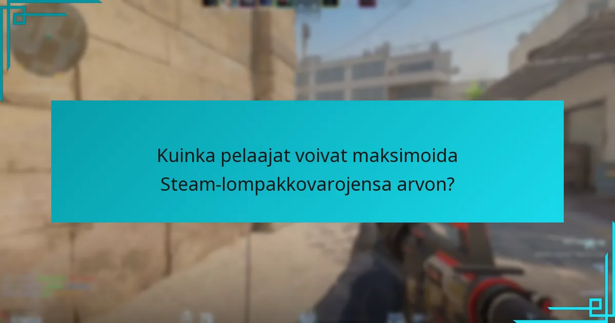 Kuinka pelaajat voivat maksimoida Steam-lompakkovarojensa arvon?