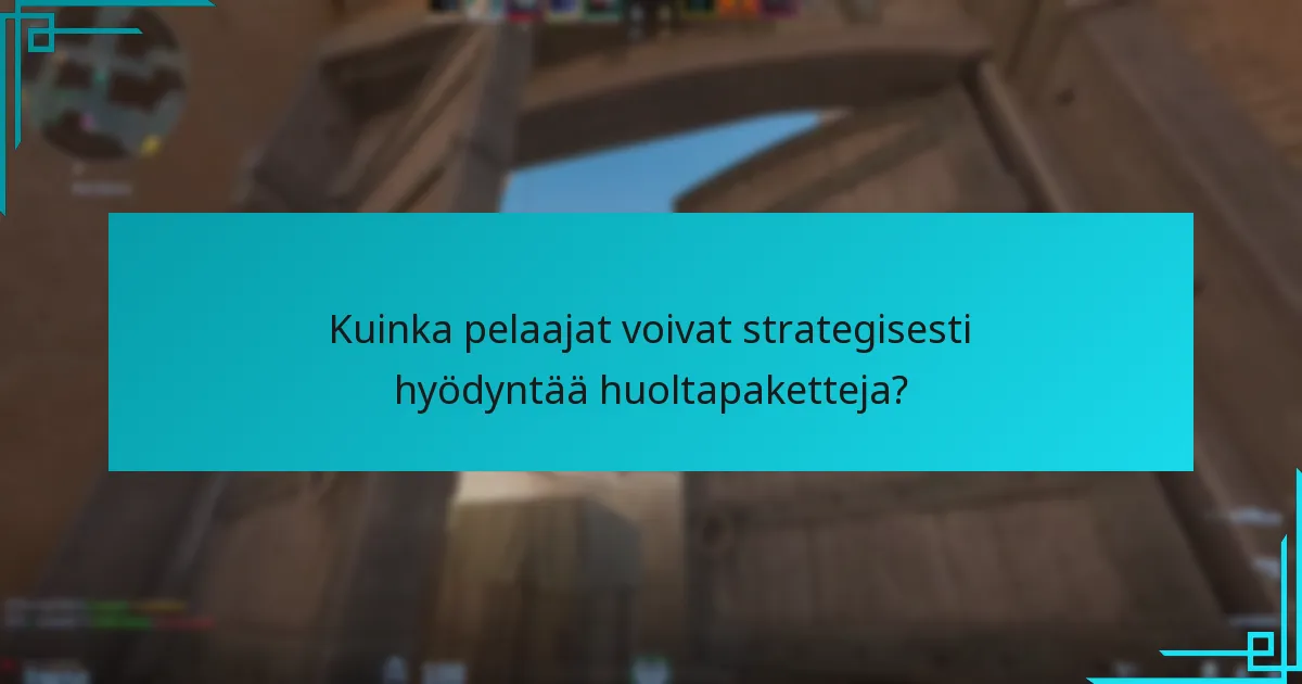 Kuinka pelaajat voivat strategisesti hyödyntää huoltapaketteja?