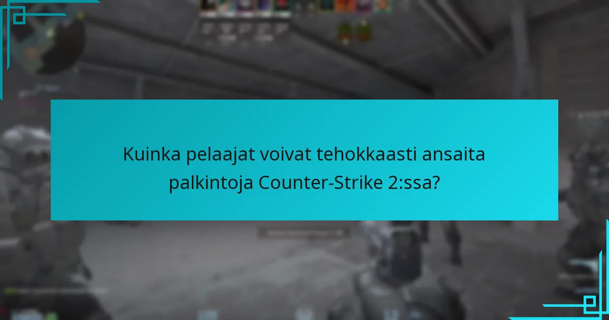 Missä pelaajat voivat löytää palkintoja Counter-Strike 2:ssa?