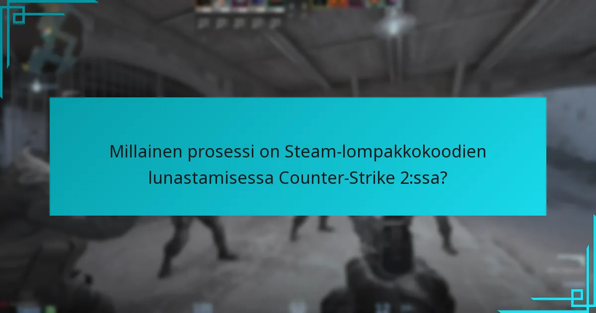 Millainen prosessi on Steam-lompakkokoodien lunastamisessa Counter-Strike 2:ssa?
