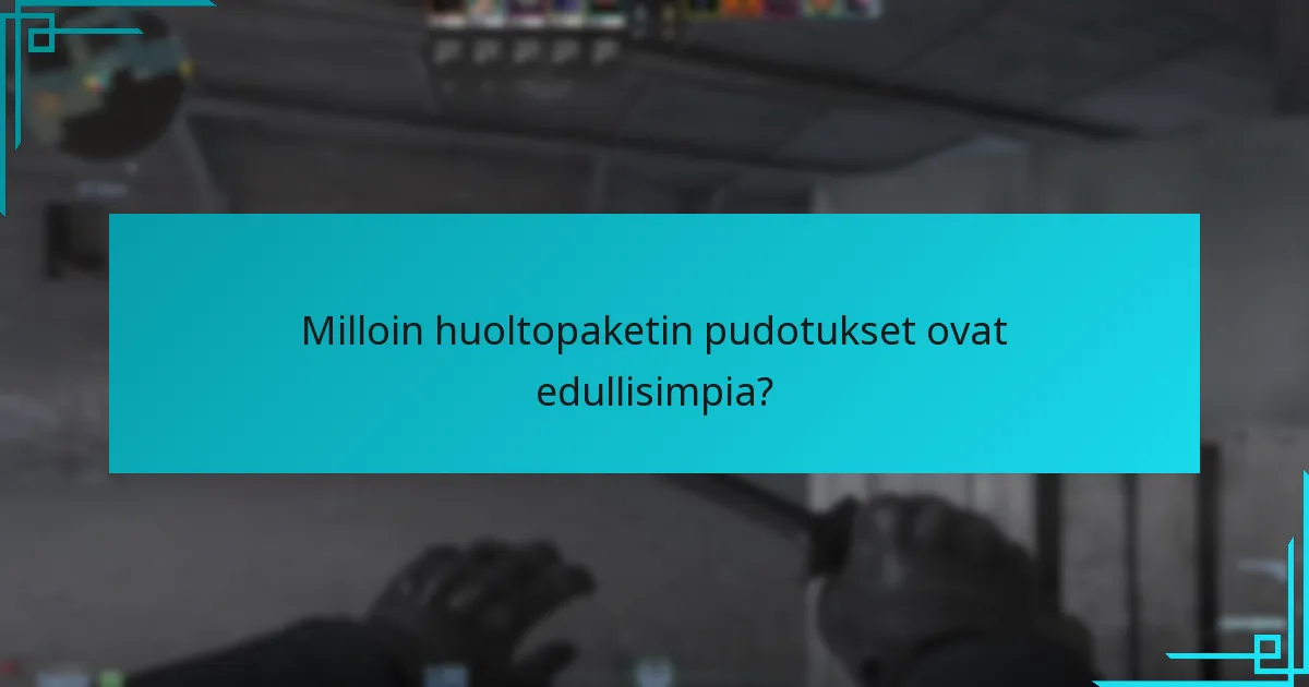 Milloin huoltopaketin pudotukset ovat edullisimpia?