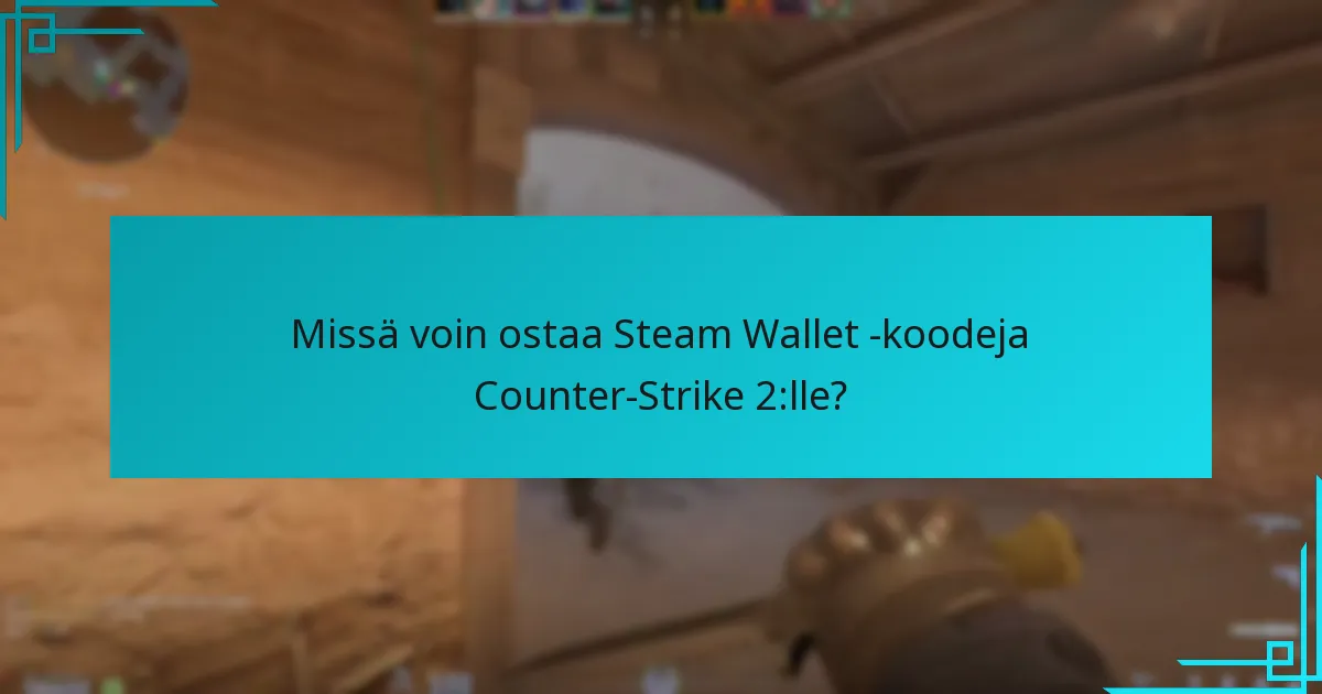Mitkä esineet voidaan ostaa Steam Wallet -koodeilla Counter-Strike 2:ssa?