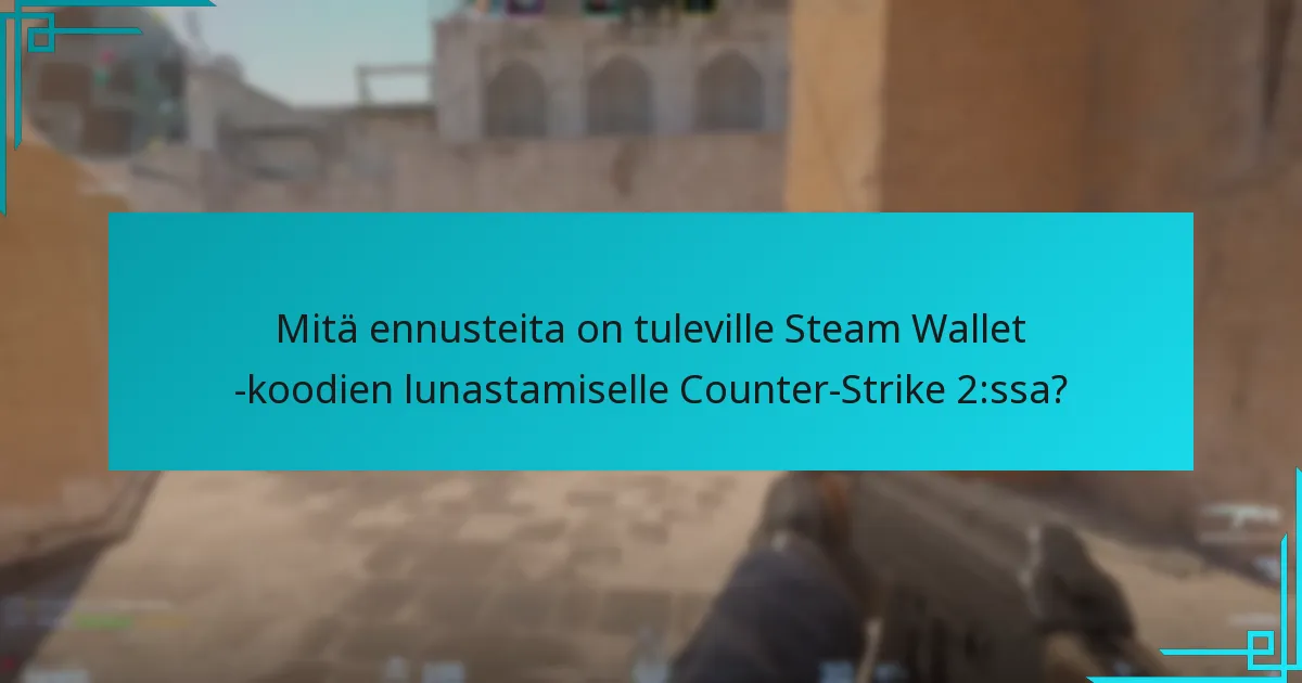 Mitä ennusteita on tuleville Steam Wallet -koodien lunastamiselle Counter-Strike 2:ssa?