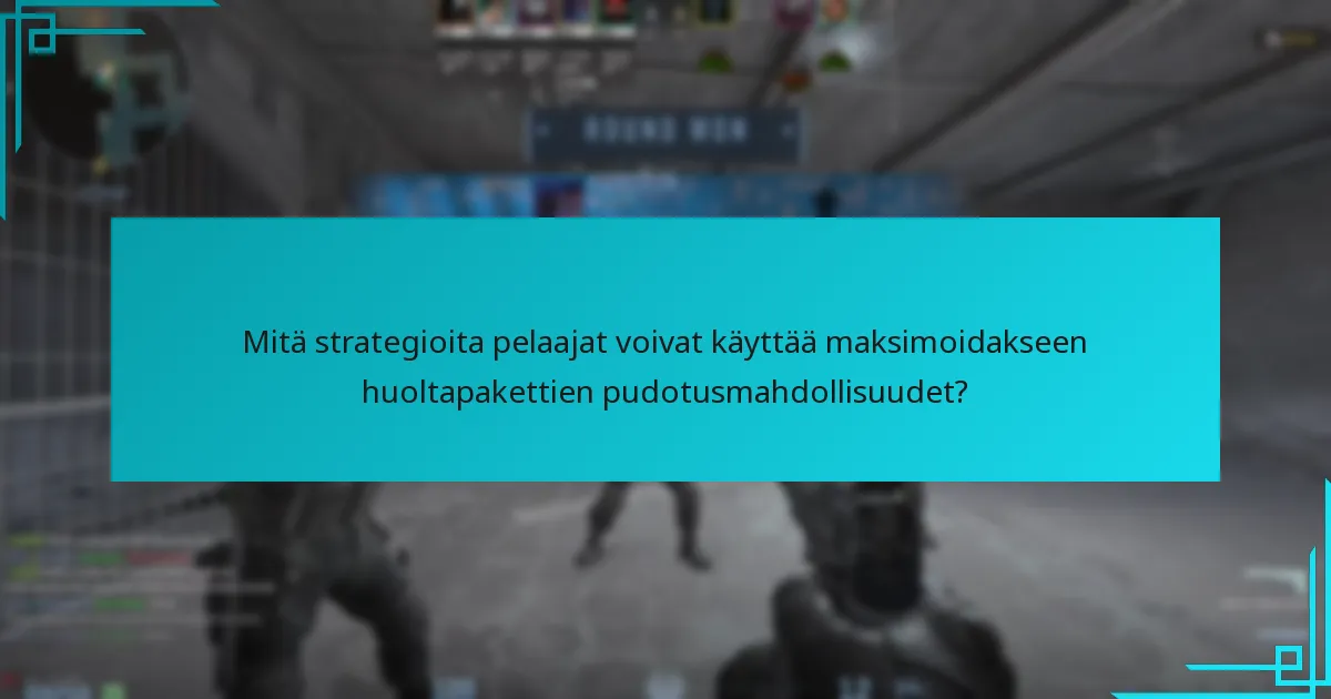 Mitä strategioita pelaajat voivat käyttää maksimoidakseen huoltapakettien pudotusmahdollisuudet?