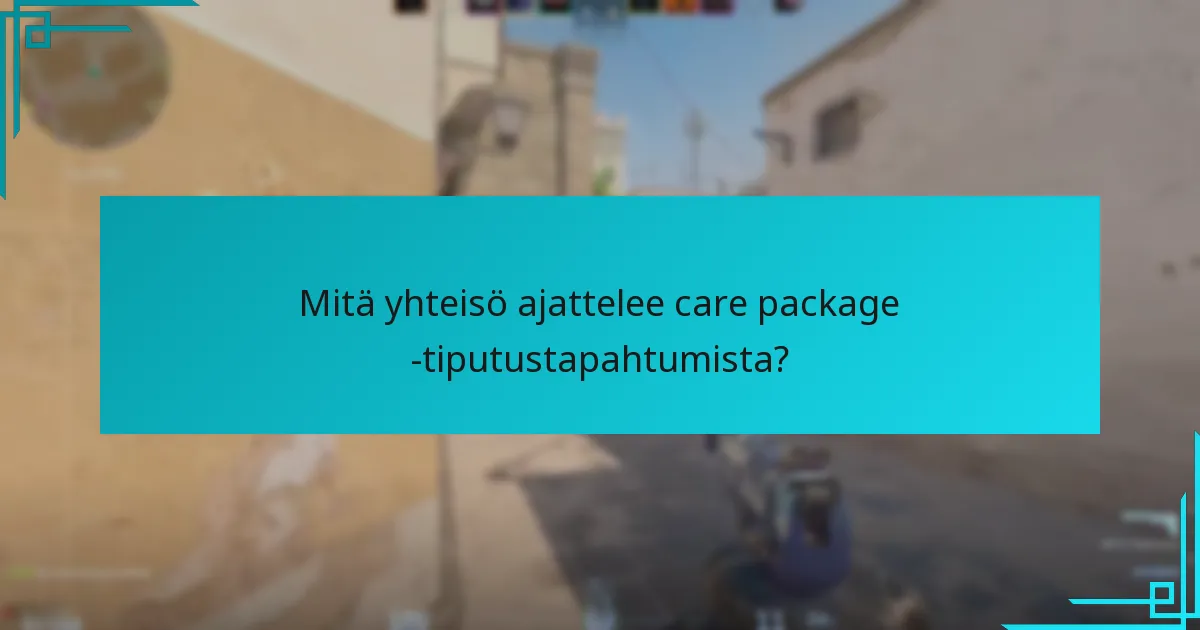 Kuinka osallistua tehokkaasti care package -tiputustapahtumiin?