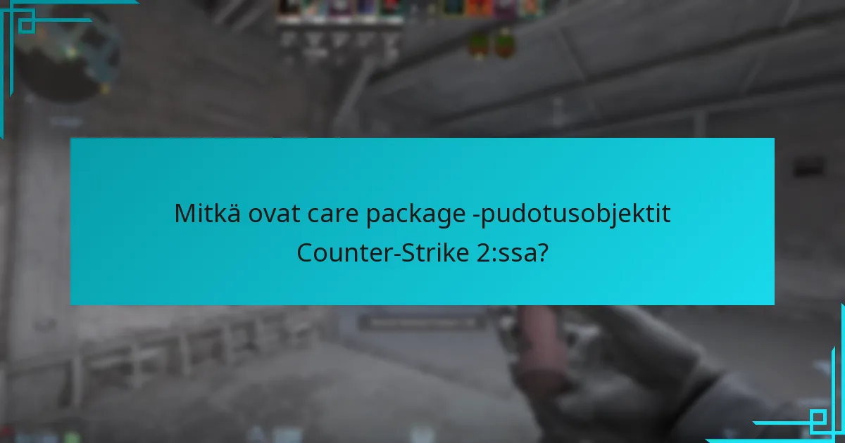 Mitkä ovat viimeisimmät päivitykset care package -esineistä?