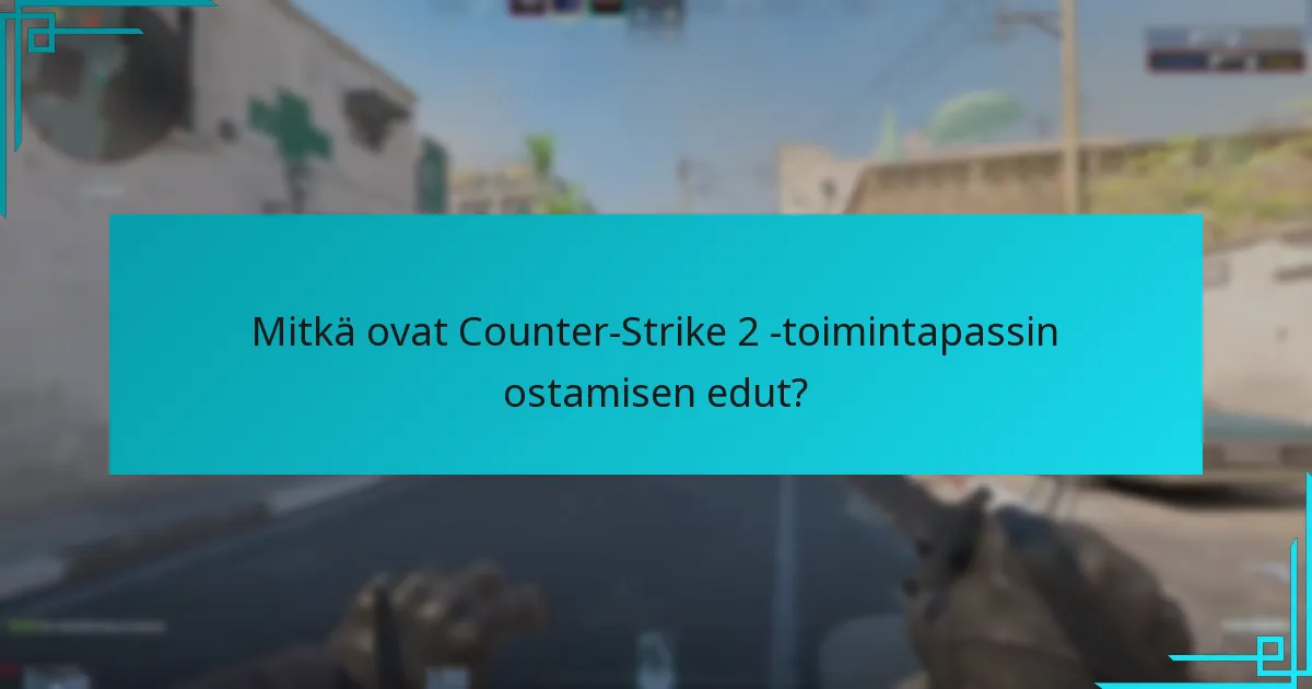 Mitkä ovat Counter-Strike 2 -toimintapassin ostamisen edut?