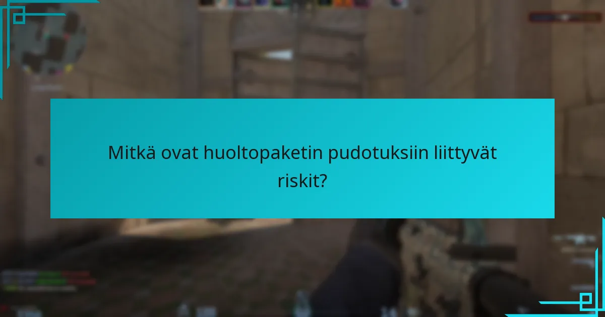 Mitkä ovat huoltopaketin pudotuksiin liittyvät riskit?