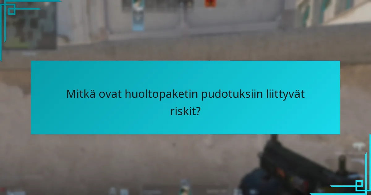 Mitkä ovat huoltopaketin pudotuksiin liittyvät riskit?