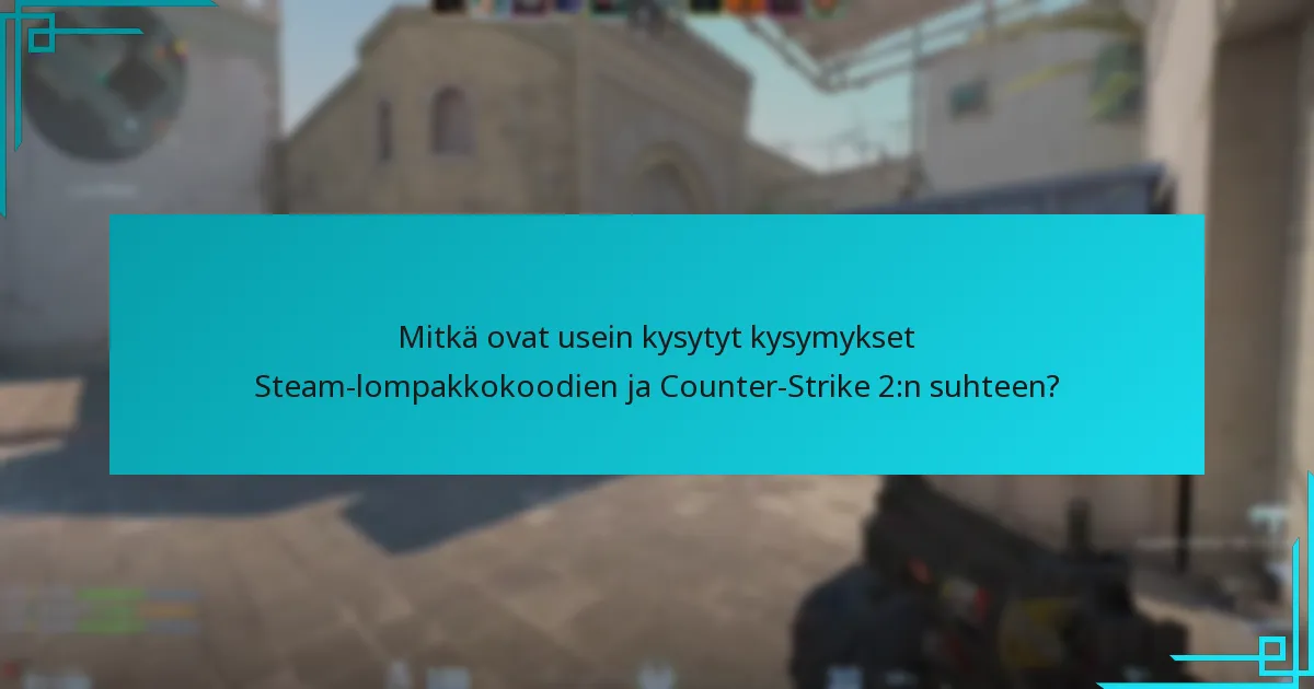 Mitkä ovat usein kysytyt kysymykset Steam-lompakkokoodien ja Counter-Strike 2:n suhteen?