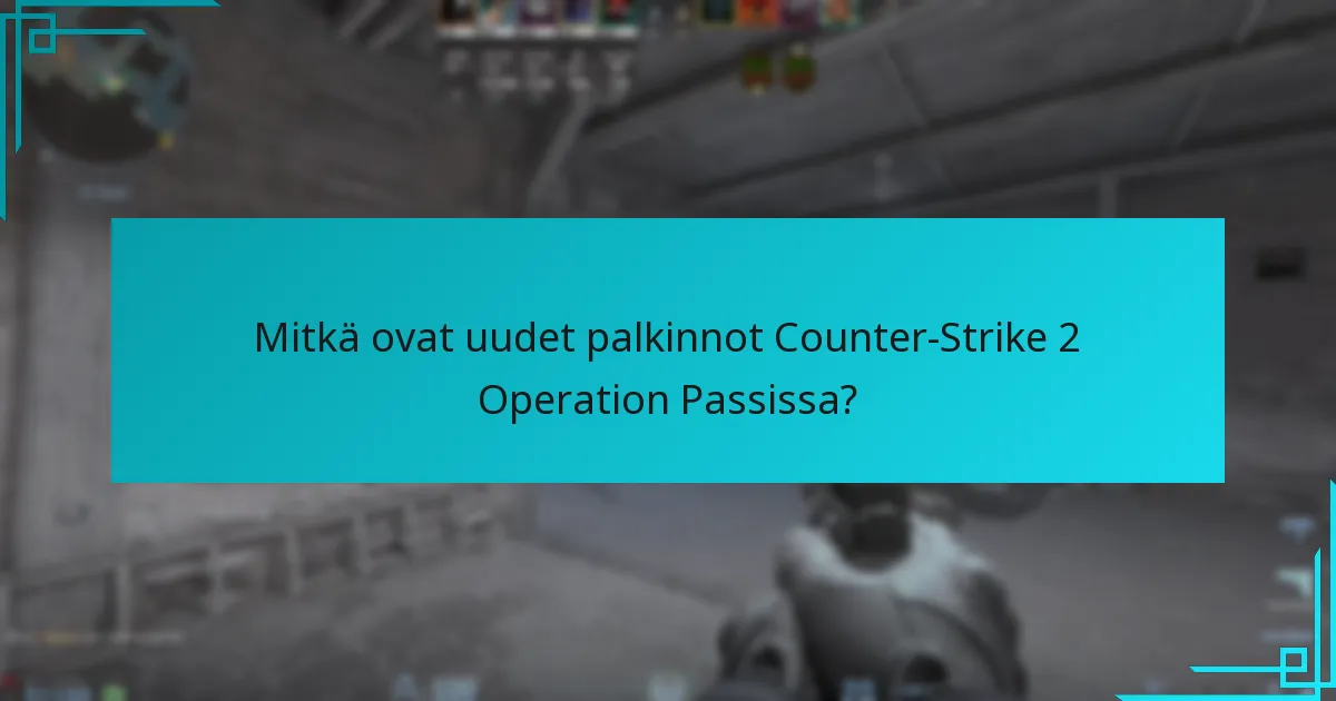 Kuinka nykyiset palkinnot vertautuvat aiempiin Operation Passeihin?