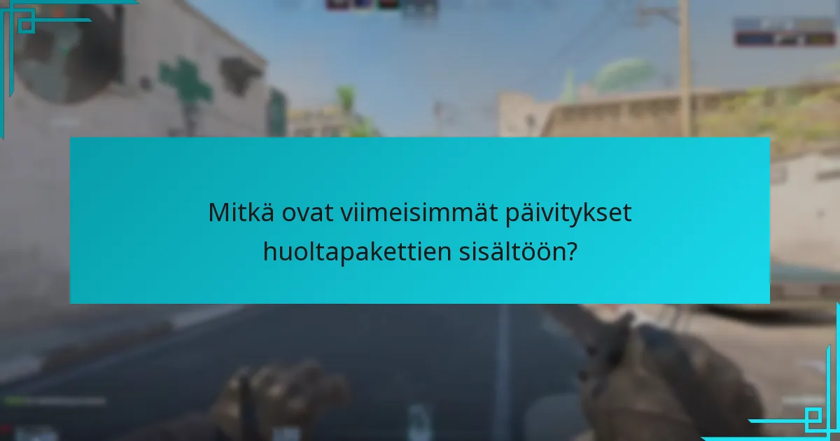 Mitkä ovat viimeisimmät päivitykset huoltapakettien sisältöön?