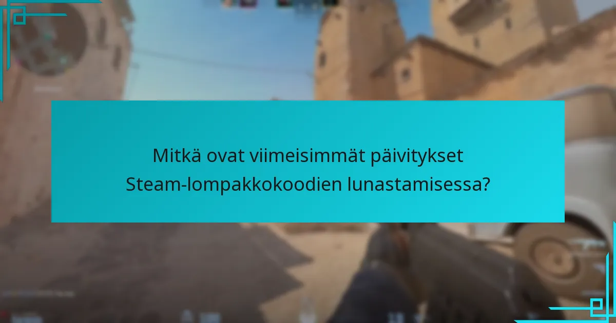 Mitkä ovat viimeisimmät päivitykset Steam-lompakkokoodien lunastamisessa?