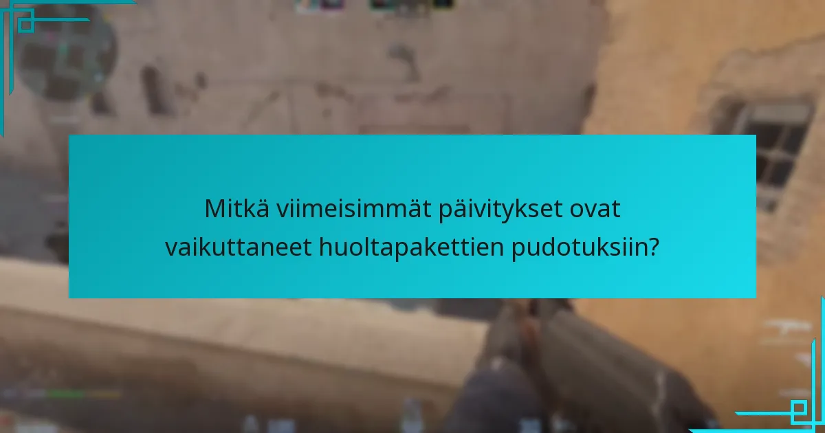 Mitkä viimeisimmät päivitykset ovat vaikuttaneet huoltapakettien pudotuksiin?